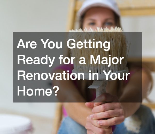 Are You Getting Ready for a Major Renovation in Your Home?