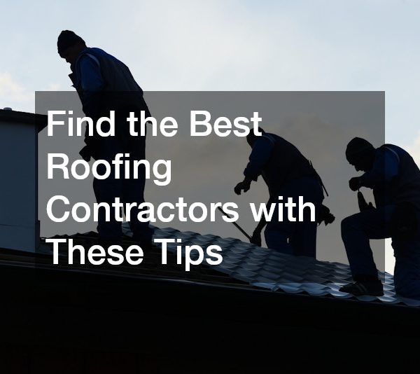 Find the Best Roofing Contractors with These Tips