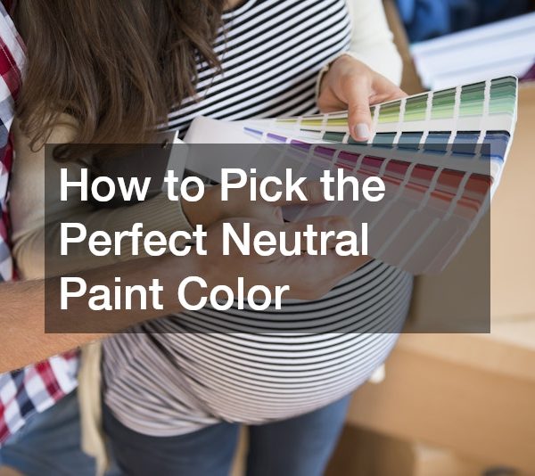 How to Pick the Perfect Neutral Paint Color