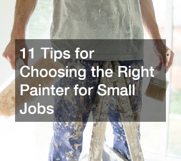 10 Tips for Choosing the Right Painter for Small Jobs