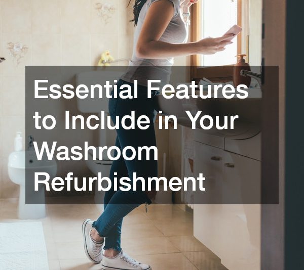 Essential Features to Include in Your Washroom Refurbishment